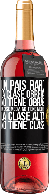 29,95 € Envío gratis | Vino Rosado Edición ROSÉ Un país raro: la clase obrera no tiene obras, la case media no tiene medios, la clase alta no tiene clase Etiqueta Negra. Etiqueta personalizable Vino joven Cosecha 2024 Tempranillo