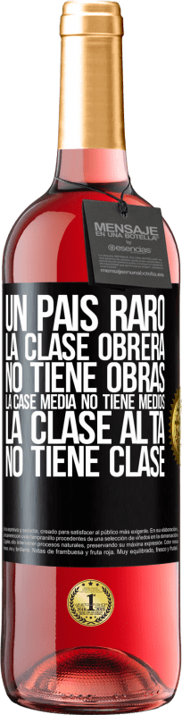 29,95 € Envío gratis | Vino Rosado Edición ROSÉ Un país raro: la clase obrera no tiene obras, la case media no tiene medios, la clase alta no tiene clase Etiqueta Negra. Etiqueta personalizable Vino joven Cosecha 2025 Tempranillo