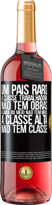 29,95 € Envio grátis | Vinho rosé Edição ROSÉ Um país raro: a classe trabalhadora não tem obras, a caixa do meio não tem meios, a classe alta não tem classe Etiqueta Preta. Etiqueta personalizável Vinho jovem Colheita 2024 Tempranillo