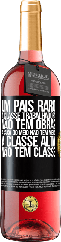 29,95 € Envio grátis | Vinho rosé Edição ROSÉ Um país raro: a classe trabalhadora não tem obras, a caixa do meio não tem meios, a classe alta não tem classe Etiqueta Preta. Etiqueta personalizável Vinho jovem Colheita 2024 Tempranillo