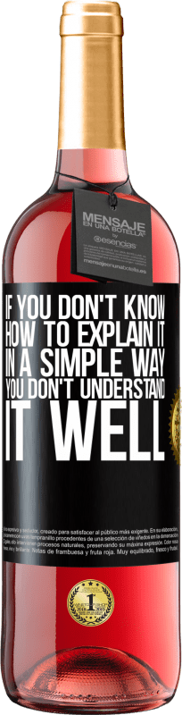 29,95 € Free Shipping | Rosé Wine ROSÉ Edition If you don't know how to explain it in a simple way, you don't understand it well Black Label. Customizable label Young wine Harvest 2024 Tempranillo