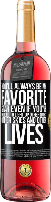 29,95 € 免费送货 | 桃红葡萄酒 ROSÉ版 即使您决定点亮其他夜晚，其他天空和其他生活，您也永远是我最喜欢的明星 黑标. 可自定义的标签 青年酒 收成 2023 Tempranillo