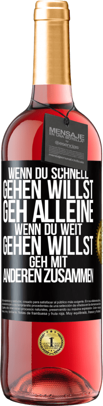 29,95 € Kostenloser Versand | Roséwein ROSÉ Ausgabe Wenn du schnell gehen willst, geh alleine. Wenn du weit gehen willst, geh mit anderen zusammen Schwarzes Etikett. Anpassbares Etikett Junger Wein Ernte 2024 Tempranillo