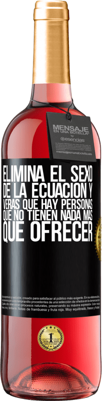 29,95 € Envío gratis | Vino Rosado Edición ROSÉ Elimina el sexo de la ecuación y verás que hay personas que no tienen nada más que ofrecer Etiqueta Negra. Etiqueta personalizable Vino joven Cosecha 2024 Tempranillo