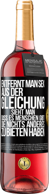 29,95 € Kostenloser Versand | Roséwein ROSÉ Ausgabe Entfernt man Sex aus der Gleichung, sieht man, dass es Menschen gibt, die nichts anderes zu bieten haben Schwarzes Etikett. Anpassbares Etikett Junger Wein Ernte 2024 Tempranillo