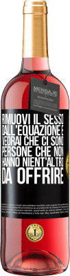 29,95 € Spedizione Gratuita | Vino rosato Edizione ROSÉ Rimuovi il sesso dall'equazione e vedrai che ci sono persone che non hanno nient'altro da offrire Etichetta Nera. Etichetta personalizzabile Vino giovane Raccogliere 2023 Tempranillo