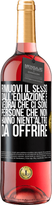 29,95 € Spedizione Gratuita | Vino rosato Edizione ROSÉ Rimuovi il sesso dall'equazione e vedrai che ci sono persone che non hanno nient'altro da offrire Etichetta Nera. Etichetta personalizzabile Vino giovane Raccogliere 2024 Tempranillo