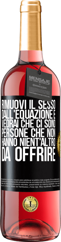 29,95 € Spedizione Gratuita | Vino rosato Edizione ROSÉ Rimuovi il sesso dall'equazione e vedrai che ci sono persone che non hanno nient'altro da offrire Etichetta Nera. Etichetta personalizzabile Vino giovane Raccogliere 2024 Tempranillo