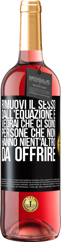 29,95 € Spedizione Gratuita | Vino rosato Edizione ROSÉ Rimuovi il sesso dall'equazione e vedrai che ci sono persone che non hanno nient'altro da offrire Etichetta Nera. Etichetta personalizzabile Vino giovane Raccogliere 2025 Tempranillo
