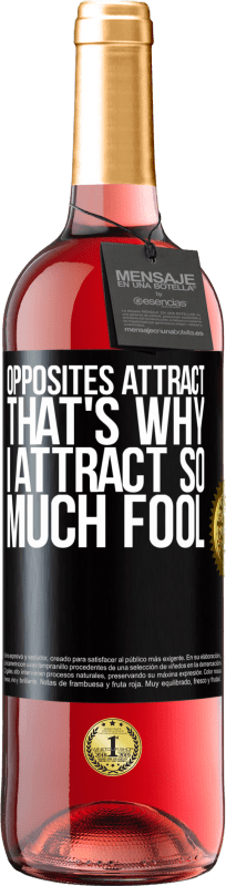29,95 € Free Shipping | Rosé Wine ROSÉ Edition Opposites attract. That's why I attract so much fool Black Label. Customizable label Young wine Harvest 2022 Tempranillo