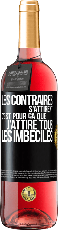 29,95 € Envoi gratuit | Vin rosé Édition ROSÉ Les contraires s'attirent. C'est pour ça que j'attire tous les imbéciles Étiquette Noire. Étiquette personnalisable Vin jeune Récolte 2025 Tempranillo