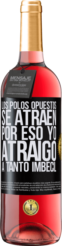 29,95 € Envío gratis | Vino Rosado Edición ROSÉ Los polos opuestos se atraen. Por eso yo atraigo a tanto imbécil Etiqueta Negra. Etiqueta personalizable Vino joven Cosecha 2024 Tempranillo