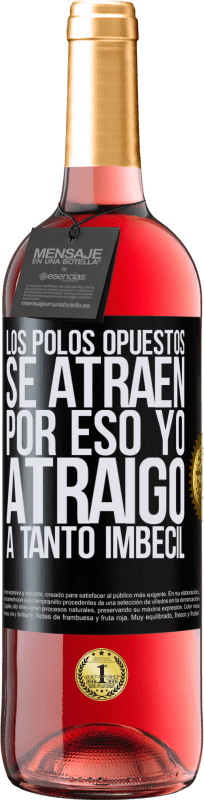 29,95 € Envío gratis | Vino Rosado Edición ROSÉ Los polos opuestos se atraen. Por eso yo atraigo a tanto imbécil Etiqueta Negra. Etiqueta personalizable Vino joven Cosecha 2025 Tempranillo