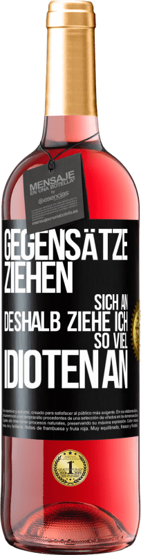 29,95 € Kostenloser Versand | Roséwein ROSÉ Ausgabe Gegensätze ziehen sich an. Deshalb ziehe ich so viel Idioten an Schwarzes Etikett. Anpassbares Etikett Junger Wein Ernte 2024 Tempranillo