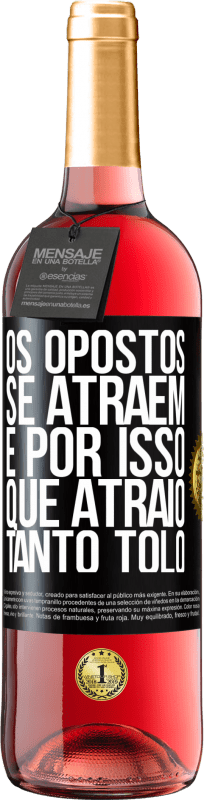 29,95 € Envio grátis | Vinho rosé Edição ROSÉ Os opostos se atraem. É por isso que atraio tanto tolo Etiqueta Preta. Etiqueta personalizável Vinho jovem Colheita 2024 Tempranillo