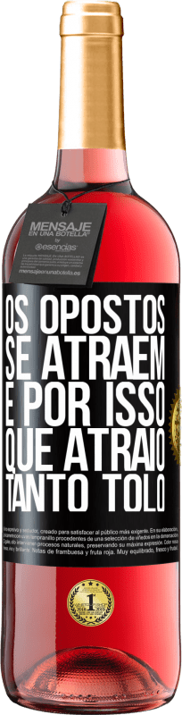 29,95 € Envio grátis | Vinho rosé Edição ROSÉ Os opostos se atraem. É por isso que atraio tanto tolo Etiqueta Preta. Etiqueta personalizável Vinho jovem Colheita 2025 Tempranillo