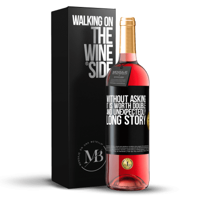 «Without asking it is worth double. And unexpectedly, long story» ROSÉ Edition