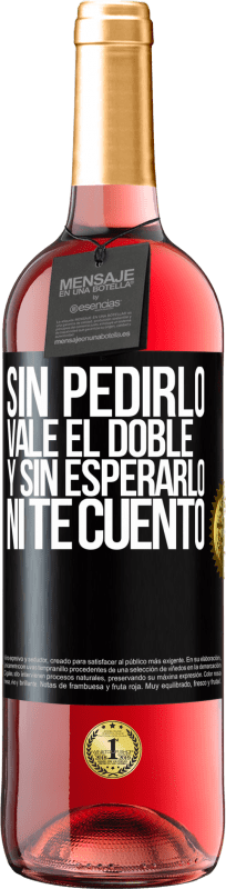 29,95 € Envío gratis | Vino Rosado Edición ROSÉ Sin pedirlo vale el doble. Y sin esperarlo, ni te cuento Etiqueta Negra. Etiqueta personalizable Vino joven Cosecha 2024 Tempranillo