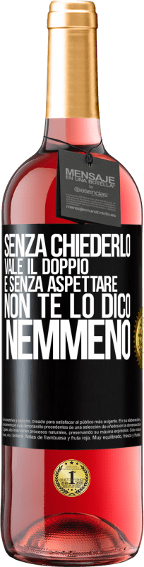 29,95 € Spedizione Gratuita | Vino rosato Edizione ROSÉ Senza chiederlo vale il doppio. E senza aspettare, non te lo dico nemmeno Etichetta Nera. Etichetta personalizzabile Vino giovane Raccogliere 2024 Tempranillo