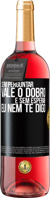 29,95 € Envio grátis | Vinho rosé Edição ROSÉ Sem perguntar, vale o dobro. E sem esperar, eu nem te digo Etiqueta Preta. Etiqueta personalizável Vinho jovem Colheita 2024 Tempranillo