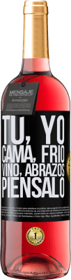 29,95 € Envío gratis | Vino Rosado Edición ROSÉ Tú, yo, cama, frío, vino, abrazos. Piénsalo Etiqueta Negra. Etiqueta personalizable Vino joven Cosecha 2023 Tempranillo