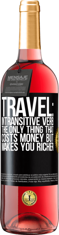 29,95 € Free Shipping | Rosé Wine ROSÉ Edition Travel: intransitive verb. The only thing that costs money but makes you richer Black Label. Customizable label Young wine Harvest 2023 Tempranillo