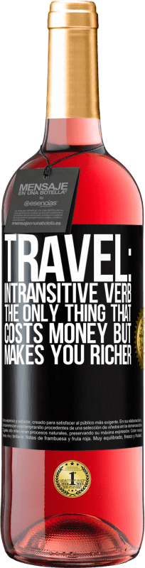 29,95 € Free Shipping | Rosé Wine ROSÉ Edition Travel: intransitive verb. The only thing that costs money but makes you richer Black Label. Customizable label Young wine Harvest 2024 Tempranillo