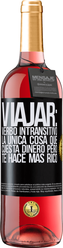 29,95 € Envío gratis | Vino Rosado Edición ROSÉ Viajar: verbo intransitivo. La única cosa que cuesta dinero pero te hace más rico Etiqueta Negra. Etiqueta personalizable Vino joven Cosecha 2024 Tempranillo