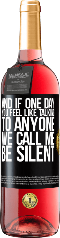29,95 € Free Shipping | Rosé Wine ROSÉ Edition And if one day you feel like talking to anyone, we call me, be silent Black Label. Customizable label Young wine Harvest 2025 Tempranillo