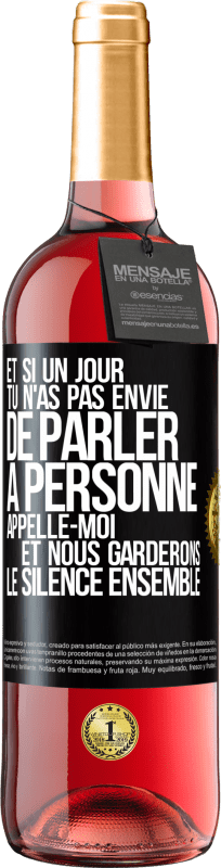 29,95 € Envoi gratuit | Vin rosé Édition ROSÉ Et si un jour tu n'as pas envie de parler à personne, appelle-moi et nous garderons le silence ensemble Étiquette Noire. Étiquette personnalisable Vin jeune Récolte 2024 Tempranillo