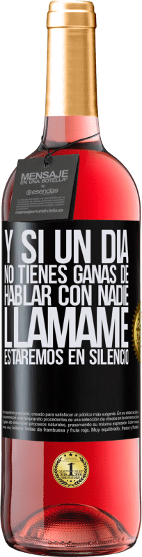 29,95 € Envío gratis | Vino Rosado Edición ROSÉ Y si un día no tienes ganas de hablar con nadie, llámame, estaremos en silencio Etiqueta Negra. Etiqueta personalizable Vino joven Cosecha 2024 Tempranillo