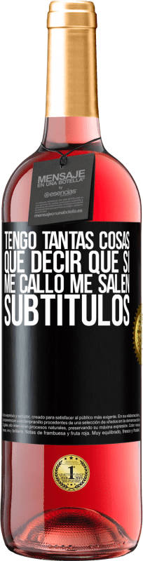 29,95 € Envío gratis | Vino Rosado Edición ROSÉ Tengo tantas cosas que decir que si me callo me salen subtítulos Etiqueta Negra. Etiqueta personalizable Vino joven Cosecha 2024 Tempranillo