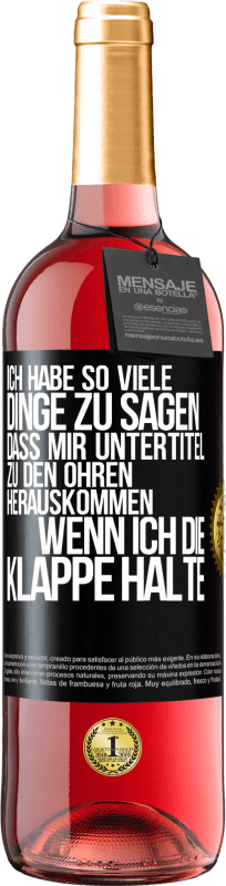 29,95 € Kostenloser Versand | Roséwein ROSÉ Ausgabe Ich habe so viele Dinge zu sagen, dass mir Untertitel zu den Ohren herauskommen, wenn ich die Klappe halte Schwarzes Etikett. Anpassbares Etikett Junger Wein Ernte 2024 Tempranillo