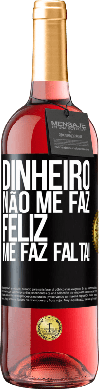 29,95 € Envio grátis | Vinho rosé Edição ROSÉ Dinheiro não me faz feliz. Me faz falta! Etiqueta Preta. Etiqueta personalizável Vinho jovem Colheita 2025 Tempranillo