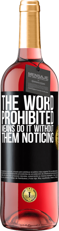 29,95 € Free Shipping | Rosé Wine ROSÉ Edition The word PROHIBITED means do it without them noticing Black Label. Customizable label Young wine Harvest 2024 Tempranillo