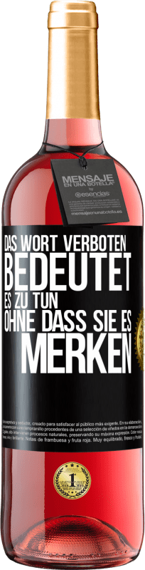 29,95 € Kostenloser Versand | Roséwein ROSÉ Ausgabe Das Wort VERBOTEN bedeutet es zu tun, ohne dass sie es merken Schwarzes Etikett. Anpassbares Etikett Junger Wein Ernte 2023 Tempranillo