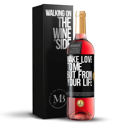 «Make love to me, but from your life» ROSÉ Edition