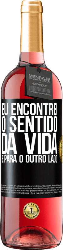 29,95 € Envio grátis | Vinho rosé Edição ROSÉ Eu encontrei o sentido da vida. É para o outro lado Etiqueta Preta. Etiqueta personalizável Vinho jovem Colheita 2025 Tempranillo