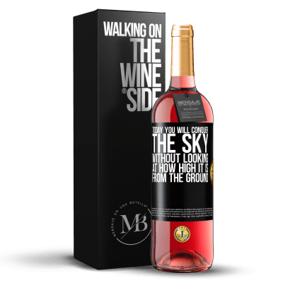 «Today you will conquer the sky, without looking at how high it is from the ground» ROSÉ Edition