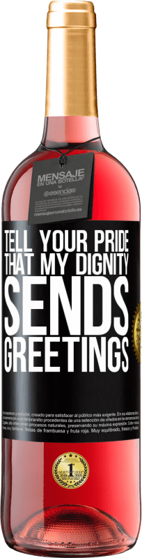 29,95 € Free Shipping | Rosé Wine ROSÉ Edition Tell your pride that my dignity sends greetings Black Label. Customizable label Young wine Harvest 2024 Tempranillo