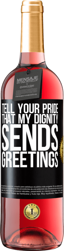 29,95 € Free Shipping | Rosé Wine ROSÉ Edition Tell your pride that my dignity sends greetings Black Label. Customizable label Young wine Harvest 2025 Tempranillo