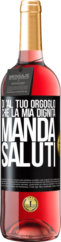 29,95 € Spedizione Gratuita | Vino rosato Edizione ROSÉ Di 'al tuo orgoglio che la mia dignità manda saluti Etichetta Nera. Etichetta personalizzabile Vino giovane Raccogliere 2024 Tempranillo