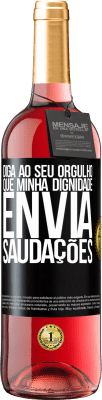 29,95 € Envio grátis | Vinho rosé Edição ROSÉ Diga ao seu orgulho que minha dignidade envia saudações Etiqueta Preta. Etiqueta personalizável Vinho jovem Colheita 2024 Tempranillo