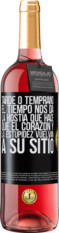 29,95 € Envío gratis | Vino Rosado Edición ROSÉ Tarde o temprano el tiempo nos da la hostia que hace que el corazón y la estupidez vuelvan a su sitio Etiqueta Negra. Etiqueta personalizable Vino joven Cosecha 2025 Tempranillo