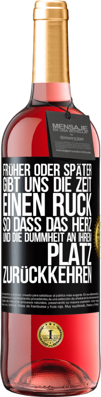 29,95 € Kostenloser Versand | Roséwein ROSÉ Ausgabe Früher oder später gibt uns die Zeit einen Ruck, so dass das Herz und die Dummheit an ihrem Platz zurückkehren Schwarzes Etikett. Anpassbares Etikett Junger Wein Ernte 2024 Tempranillo