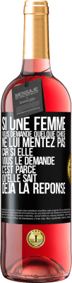 29,95 € Envoi gratuit | Vin rosé Édition ROSÉ Si une femme vous demande quelque chose ne lui mentez pas car si elle vous le demande c'est parce qu'elle sait déjà la réponse Étiquette Noire. Étiquette personnalisable Vin jeune Récolte 2024 Tempranillo