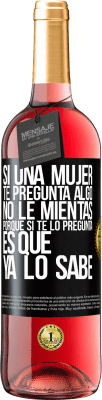 29,95 € Envío gratis | Vino Rosado Edición ROSÉ Si una mujer te pregunta algo, no le mientas, porque si te lo pregunta, es que ya lo sabe Etiqueta Negra. Etiqueta personalizable Vino joven Cosecha 2024 Tempranillo