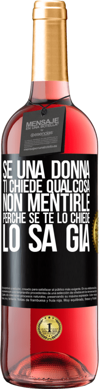 29,95 € Spedizione Gratuita | Vino rosato Edizione ROSÉ Se una donna ti chiede qualcosa, non mentirle, perché se te lo chiede, lo sa già Etichetta Nera. Etichetta personalizzabile Vino giovane Raccogliere 2024 Tempranillo