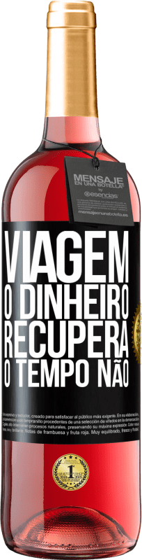 29,95 € Envio grátis | Vinho rosé Edição ROSÉ Viagem O dinheiro recupera, o tempo não Etiqueta Preta. Etiqueta personalizável Vinho jovem Colheita 2024 Tempranillo