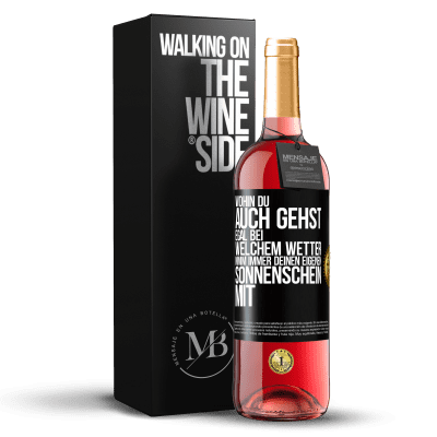 «Wohin du auch gehst, egal bei welchem Wetter, nimm immer deinen eigenen Sonnenschein mit» ROSÉ Ausgabe